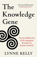 The Knowledge Gene : The incredible story of the supergene that gives us human creativity-9781761470707