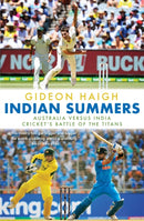 Indian Summers : Australia versus India - Cricket's Battle of the Titans-9781761472138