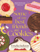 Some of My Best Friends are Cookies : Over 80 recipes for the best cookies of your life-9781761500299