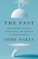 The Fast : The History, Science, Philosophy, and Promise of Doing Without-9781761500329