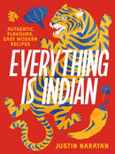 Everything is Indian : Authentic flavours, easy modern recipes-9781761500343