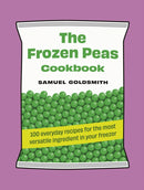 The Frozen Peas Cookbook : 100 everyday recipes for the most versatile ingredient in your freezer-9781761500657