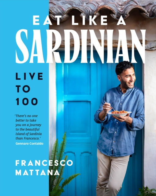 Eat Like a Sardinian: Live to 100 by Francesco Mattana - signed and dedicated edition. Dispatches 28th May