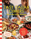 Easy Italian Dinners From My Little Kitchen : 101 wholesome, fast and low-cost recipes-9781761501357