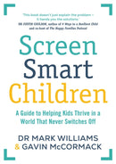 Screen Smart Children : A guide to helping kids thrive in a world that never switches off-9781761639715