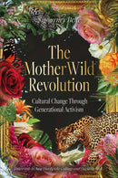 The MotherWild Revolution : Cultural Change through Generational Activisim-9781763586970