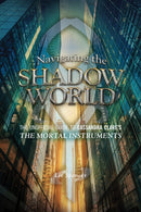 Navigating the Shadow World : The Unofficial Guide to Cassandra Clare's The Mortal Instruments-9781770411654