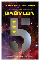 A Dream Given Form : The Unofficial Guide to the Universe of Babylon 5-9781770412651