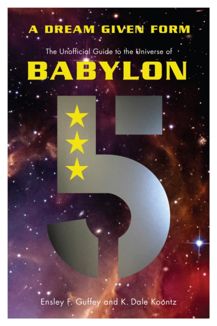 A Dream Given Form : The Unofficial Guide to the Universe of Babylon 5-9781770412651