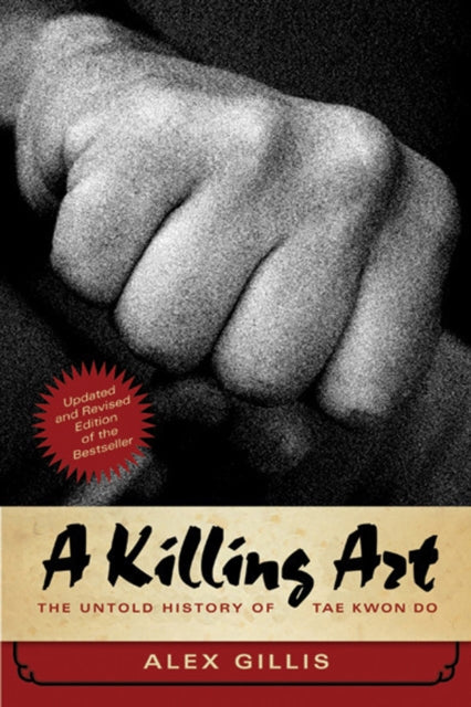 A Killing Art : The Untold History of Tae Kwon Do, Updated and Revised-9781770413009