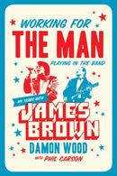 Working for the Man, Playing in the Band : My Years with James Brown-9781770413856