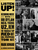 Listen Up! : Recording Music with Bob Dylan, Neil Young, U2, The Tragically Hip, REM, Iggy Pop, Red Hot Chili Peppers, Tom Waits...-9781770414822