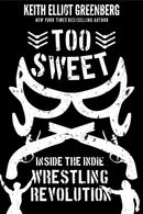 Too Sweet : Inside the Indie Wrestling Revolution-9781770415188