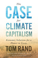 The Case For Climate Capitalism : Economic Solutions For A Planet in Crisis-9781770415232
