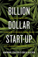 Billion Dollar Start-Up : The True Story of How a Couple of 29-Year-Olds Turned $35,000 into a $1,000,000,000 Cannabis Company-9781770415867