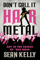 Don''t Call It Hair Metal