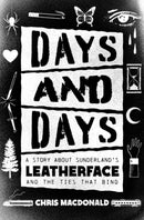Days and Days : A Story About Sunderland's Leatherface and the Ties That Bind-9781770416703