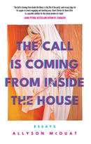 The Call is Coming from Inside the House : Essays-9781770417557