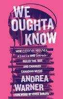 We Oughta Know : How Celine, Shania, Alanis, and Sarah Ruled the '90s and Changed Music-9781770417748