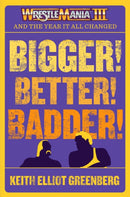 BIGGER! BETTER! BADDER!: WRESTLEMANIA III and the Year It All Changed-9781770417854