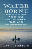 Water Borne : A 1,200-Mile Paddleboarding Pilgrimage-9781770418318