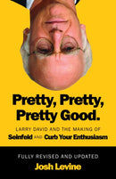 Pretty, Pretty, Pretty Good : Larry David and the Making of Seinfeld and Curb Your Enthusiasm, Fully Revised and Updated-9781770418370