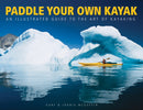 Paddle Your Own Kayak : An Illustrated Guide to the Art of Kayaking-9781770850125