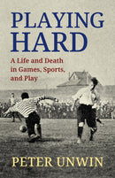Playing Hard : A Life and Death in Games, Sports, and Play-9781770867772
