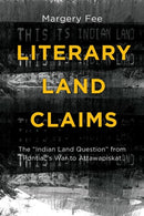 Literary Land Claims : The ""Indian Land Question"" from Pontiac's War to Attawapiskat-9781771121194