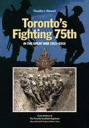 Toronto's Fighting 75th in the Great War 1915-1919 : A Prehistory of the Toronto Scottish Regiment (Queen Elizabeth The Queen Mother's Own)-9781771121828