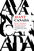 Avant Canada : Poets, Prophets, Revolutionaries-9781771123525