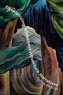 Decolonizing Wilderness Adventure Narratives-9781771127073