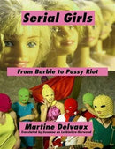 Serial Girls : From Barbie to Pussy Riot-9781771131858