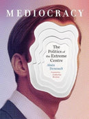 Mediocracy : The Politics of the Extreme Centre-9781771133432