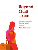 Beyond Guilt Trips : Mindful Travel in an Unequal World-9781771134323