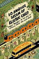 Do Androids Dream of Electric Cars? : Public Transit in the Age of Google, Uber, and Elon Musk-9781771134484