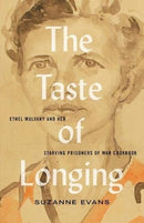 The Taste of Longing : Ethel Mulvany and her Starving Prisoners of War Cookbook-9781771134897