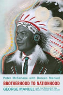 Brotherhood to Nationhood : George Manuel and the Making of the Modern Indian Movement-9781771135108