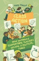 Class Action : How Ontario's Elementary Teachers Became a Political Force-9781771135689