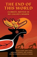 The End of This World : Climate Justice in So-Called Canada-9781771136129