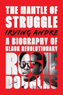 The Mantle of Struggle : A Biography of Black Revolutionary Rosie Douglas-9781771136204