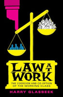 Law at Work : The Coercion and Co-Option of the Working Class-9781771136471
