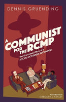 A Communist for the Rcmp : The Uncovered Story of a Social Movement Informant-9781771136570