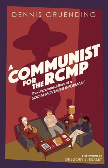 A Communist for the Rcmp : The Uncovered Story of a Social Movement Informant-9781771136570