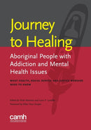 Journey to healing : Aboriginal people with addiction and mental health issues: what health, social service and justice workers need to know-9781771141598