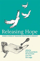 Releasing Hope : Stories of Transition from Prison to Community-9781771337052