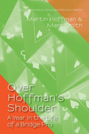 Over Hoffman's Shoulder : A Year in the Life of a Bridge Pro-9781771402002