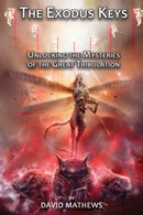 The Exodus Keys : Unlocking the Mysteries of the Great Tribulation-9781771434966