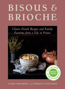 Bisous and Brioche : Classic French Recipes and Family Favorites from a Life in France-9781771514750