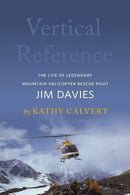 Vertical Reference : The Life of Legendary Mountain Helicopter Rescue Pilot Jim Davies-9781771604154